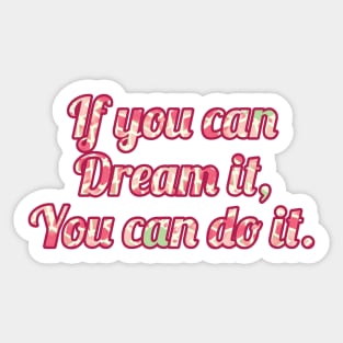 If you can dream it you can do it Sticker